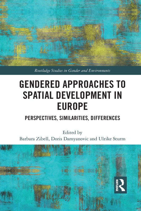 Gendered Approaches to Spatial Development in Europe: Perspectives, Similarities, Differences (Routledge Studies in Gender and Environments)
