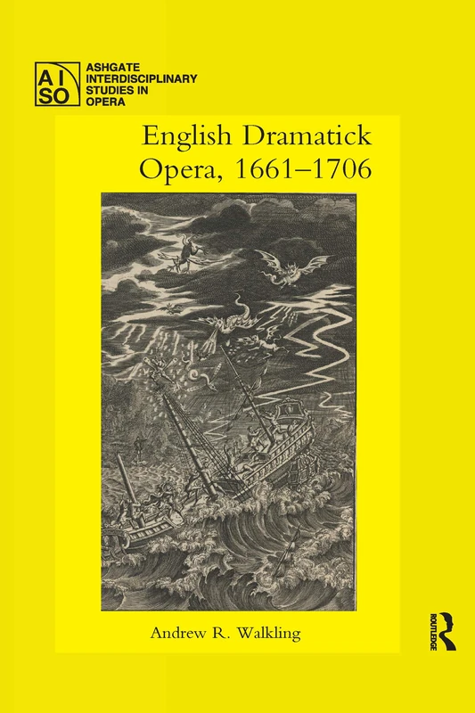 English Dramatick Opera, 1661â€“1706 (Ashgate Interdisciplinary Studies in Opera)