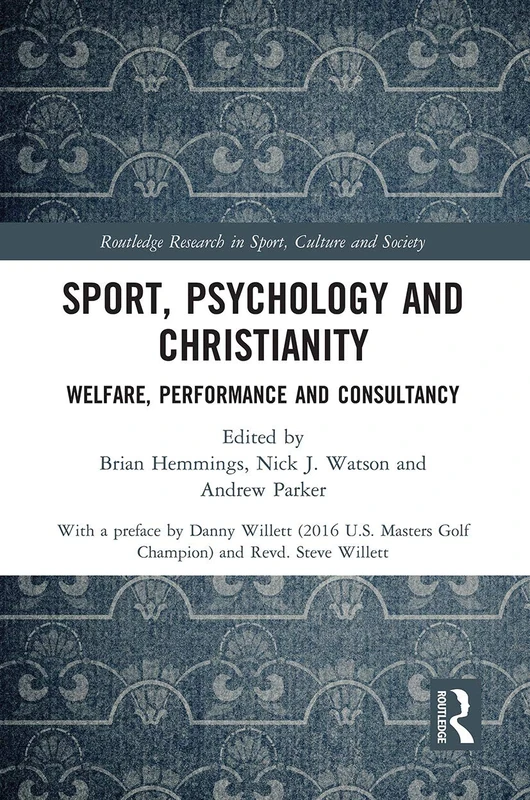 Sport, Psychology and Christianity: Welfare, Performance and Consultancy (Routledge Research in Sport, Culture and Society)