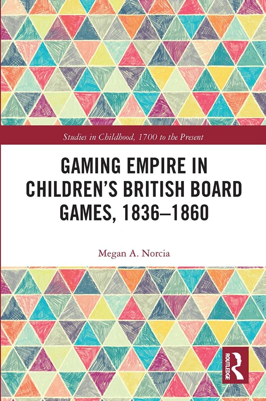Gaming Empire in Children's British Board Games, 1836-1860 (Studies in Childhood, 1700 to the Present)