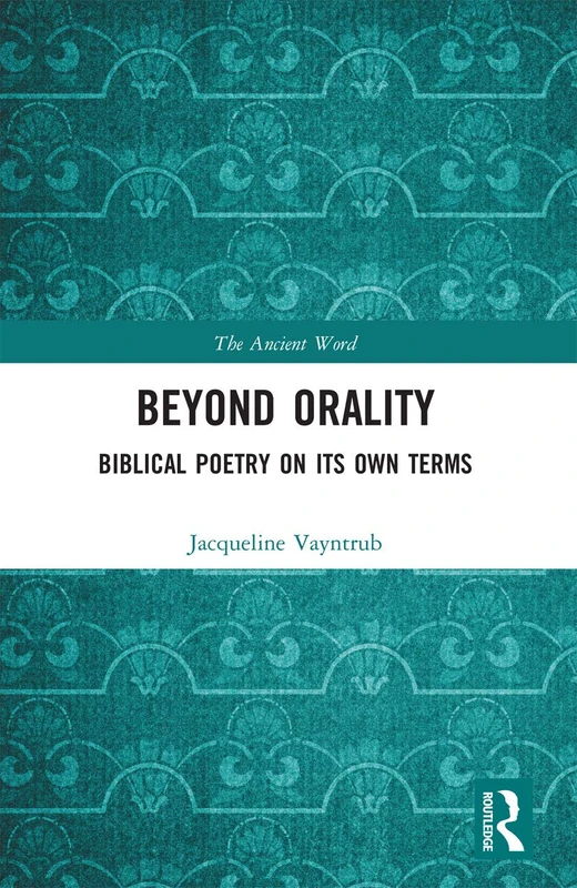 Beyond Orality: Biblical Poetry on its Own Terms (The Ancient Word)
