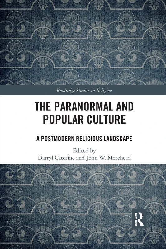 The Paranormal and Popular Culture: A Postmodern Religious Landscape (Routledge Studies in Religion)