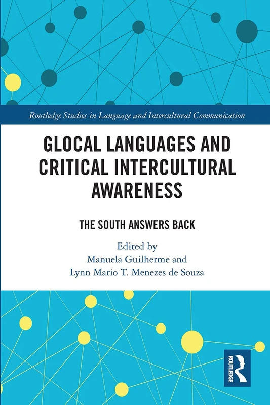 Glocal Languages and Critical Intercultural Awareness: The South Answers Back (Routledge Studies in Language and Intercultural Communication)