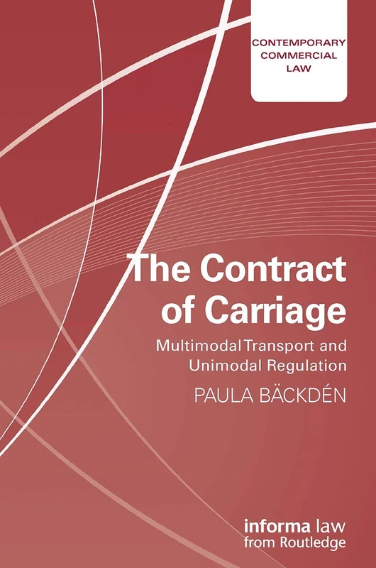 The Contract of Carriage: Multimodal Transport and Unimodal Regulation (Contemporary Commercial Law)