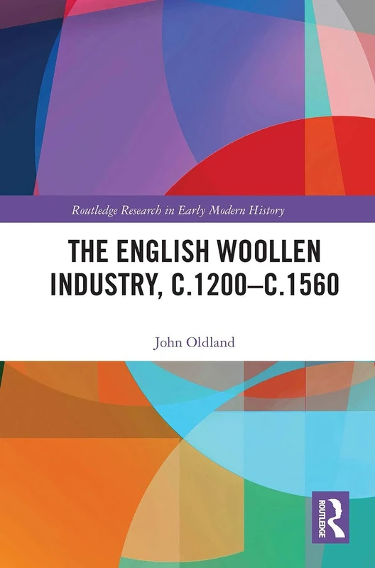 The English Woollen Industry, c.1200-c.1560 (Routledge Research in Early Modern History)