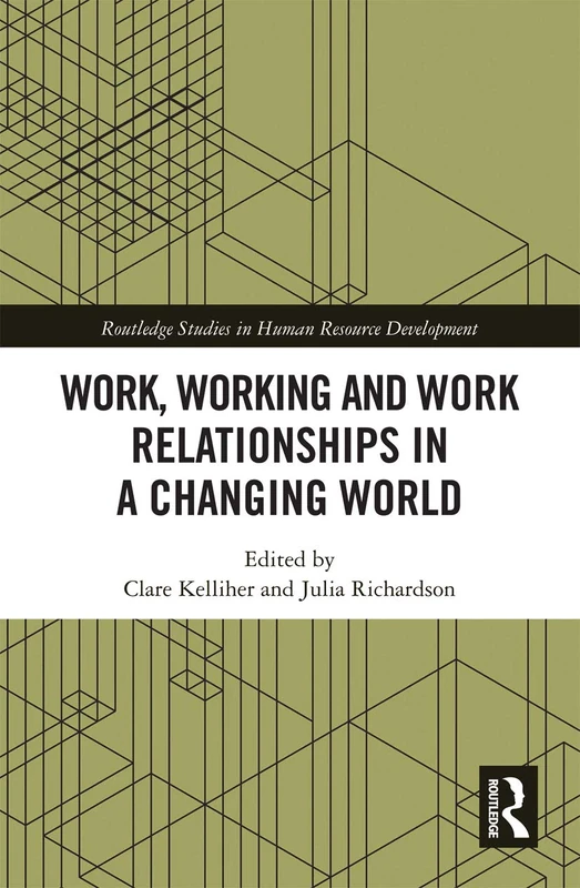 Work, Working and Work Relationships in a Changing World (Routledge Studies in Human Resource Development)