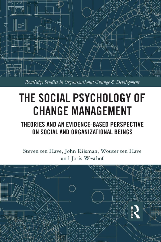 The Social Psychology of Change Management: Theories and an Evidence-Based Perspective on Social and Organizational Beings (Routledge Studies in Organizational Change & Development)