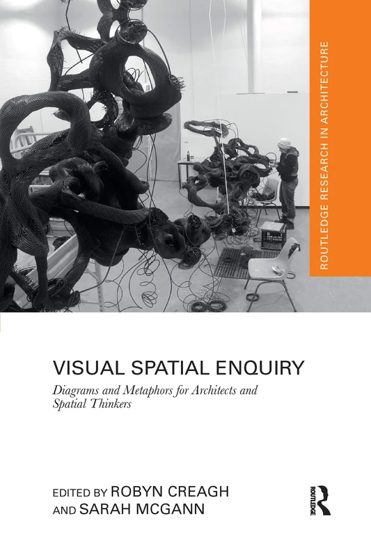 Visual Spatial Enquiry: Diagrams and Metaphors for Architects and Spatial Thinkers (Routledge Research in Architecture)
