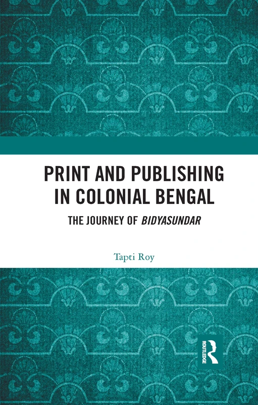 Print and Publishing in Colonial Bengal: The Journey of Bidyasundar