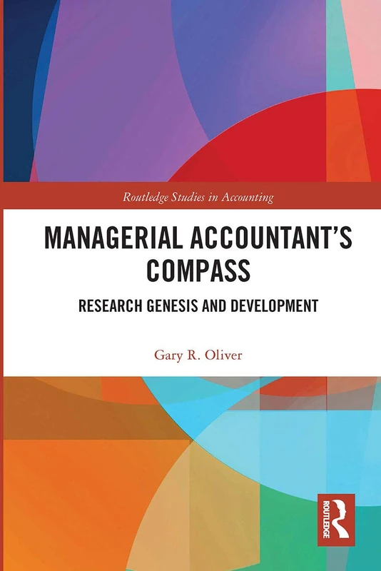 Managerial Accountant's Compass: Research Genesis and Development (Routledge Studies in Accounting)