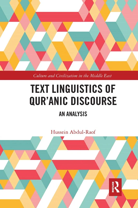 Text Linguistics of Qur'anic Discourse: An Analysis (Culture and Civilization in the Middle East)