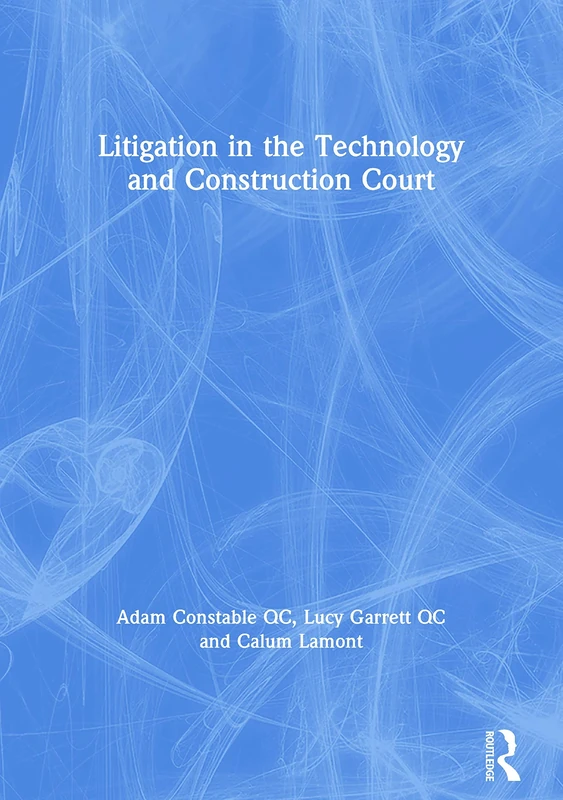 Litigation in the Technology and Construction Court (Construction Practice Series)