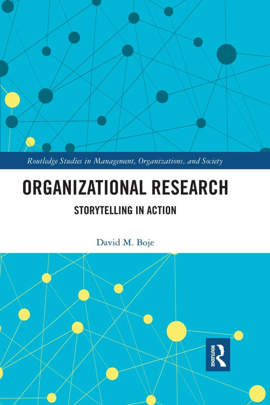 Organizational Research: Storytelling in Action (Routledge Studies in Management, Organizations and Society)