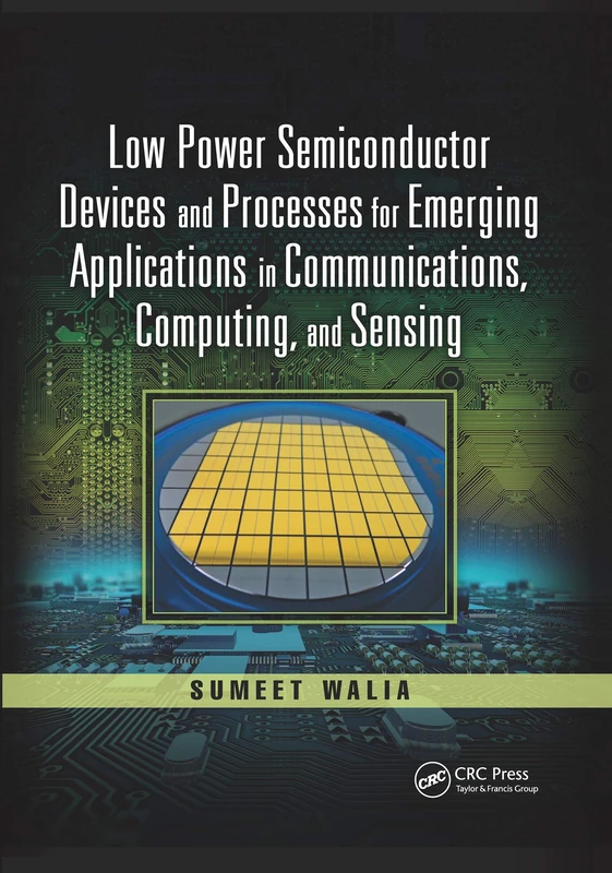 Low Power Semiconductor Devices and Processes for Emerging Applications in Communications, Computing, and Sensing (Devices, Circuits, and Systems)