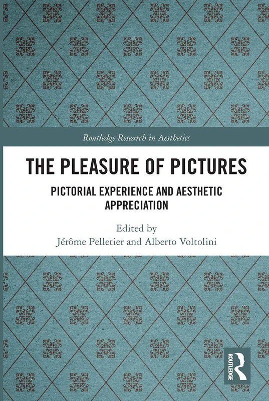 The Pleasure of Pictures: Pictorial Experience and Aesthetic Appreciation (Routledge Research in Aesthetics)