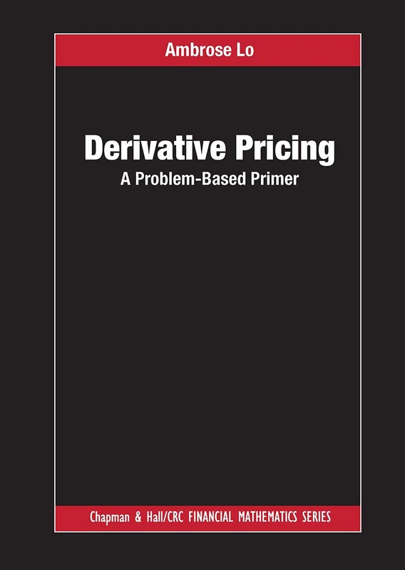 Derivative Pricing: A Problem-Based Primer (Chapman and Hall/CRC Financial Mathematics Series)