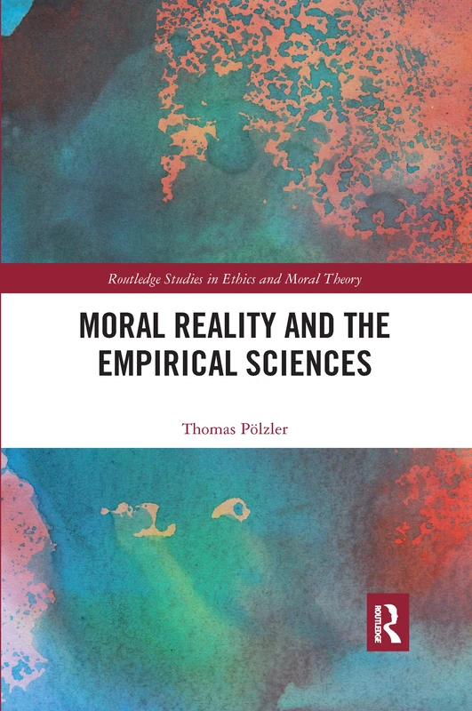 Moral Reality and the Empirical Sciences (Routledge Studies in Ethics and Moral Theory)