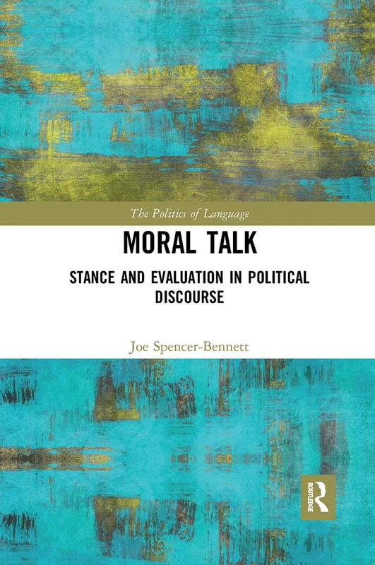 Moral Talk: Stance and Evaluation in Political Discourse (The Politics of Language) - Image 1