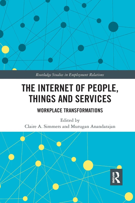 The Internet of People, Things and Services: Workplace Transformations (Routledge Studies in Employment Relations)