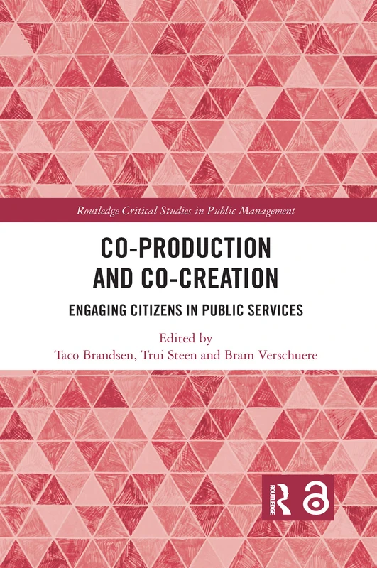 Co-Production and Co-Creation: Engaging Citizens in Public Services (Routledge Critical Studies in Public Management)
