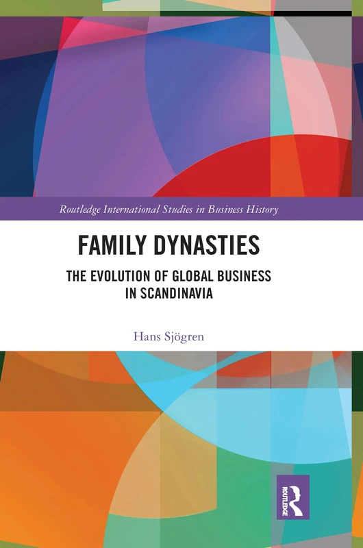 Family Dynasties: The Evolution of Global Business in Scandinavia (Routledge International Studies in Business History)