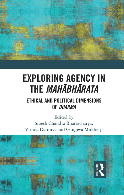 Exploring Agency in the Mahabharata: Ethical and Political Dimensions of Dharma