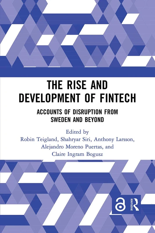The Rise and Development of FinTech: Accounts of Disruption from Sweden and Beyond (Routledge International Studies in Money and Banking)