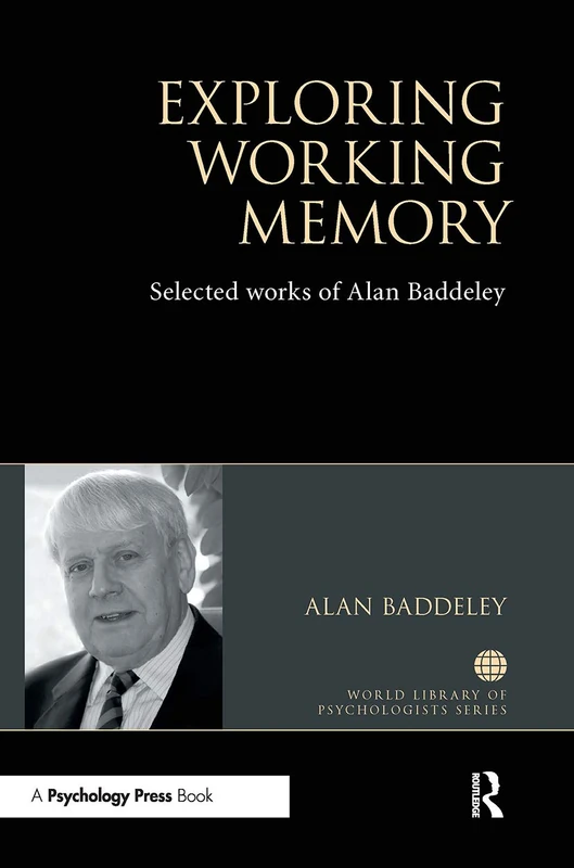 Exploring Working Memory: Selected works of Alan Baddeley (World Library of Psychologists)