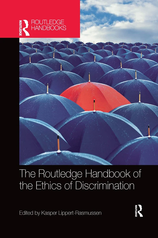 The Routledge Handbook of the Ethics of Discrimination (Routledge Handbooks in Applied Ethics)