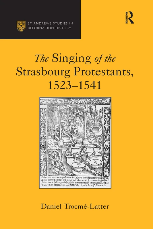 The Singing of the Strasbourg Protestants, 1523-1541 (St Andrews Studies in Reformation History)