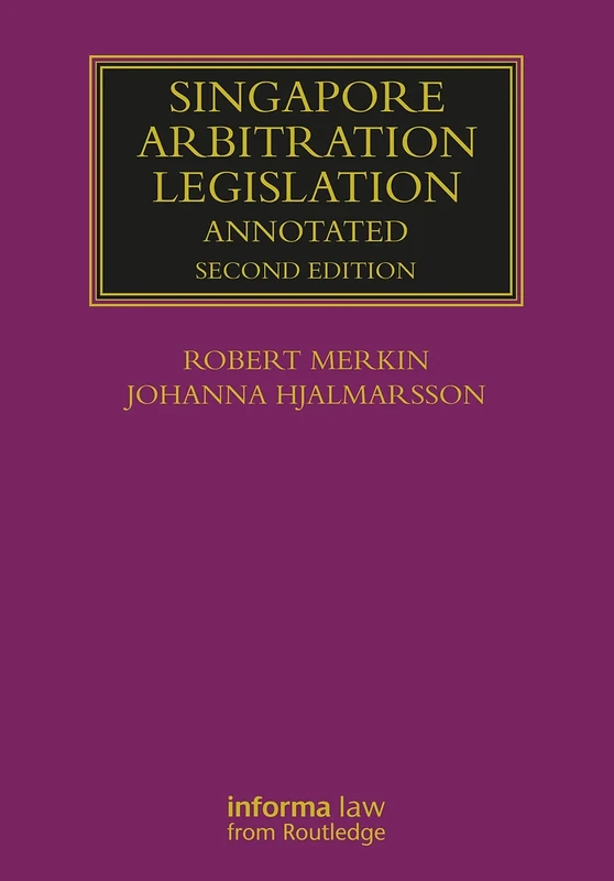 Singapore Arbitration Legislation: Annotated (Lloyd's Arbitration Law Library)