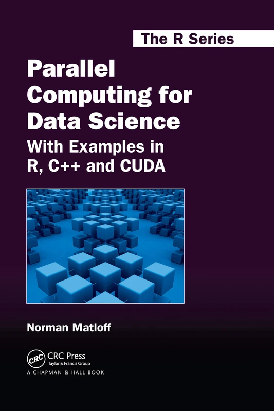 Parallel Computing for Data Science: With Examples in R, C++ and CUDA: 28 (Chapman & Hall/CRC The R Series)