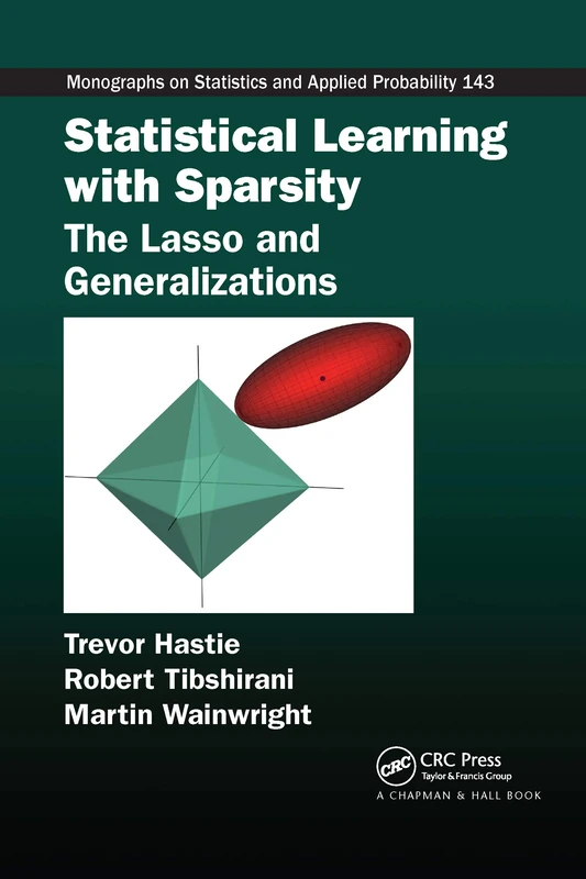 Statistical Learning with Sparsity: The Lasso and Generalizations (Chapman & Hall/CRC Monographs on Statistics and Applied Probability)