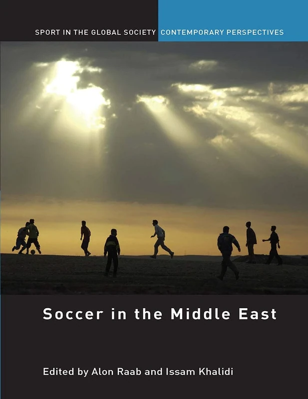 Soccer in the Middle East (Sport in the Global Society – Contemporary Perspectives)
