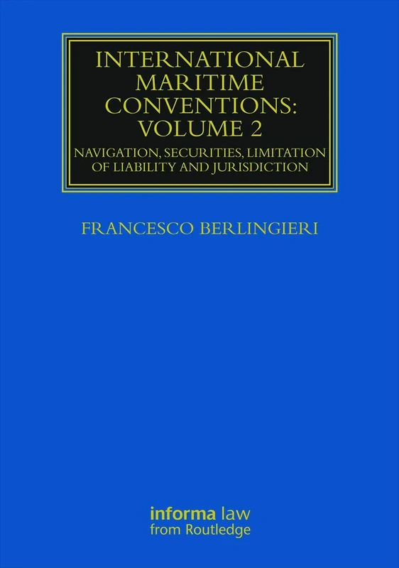 International Maritime Conventions (Volume 2): Navigation, Securities, Limitation of Liability and Jurisdiction (Maritime and Transport Law Library)