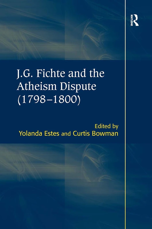 J.G. Fichte and the Atheism Dispute (1798â€“1800)