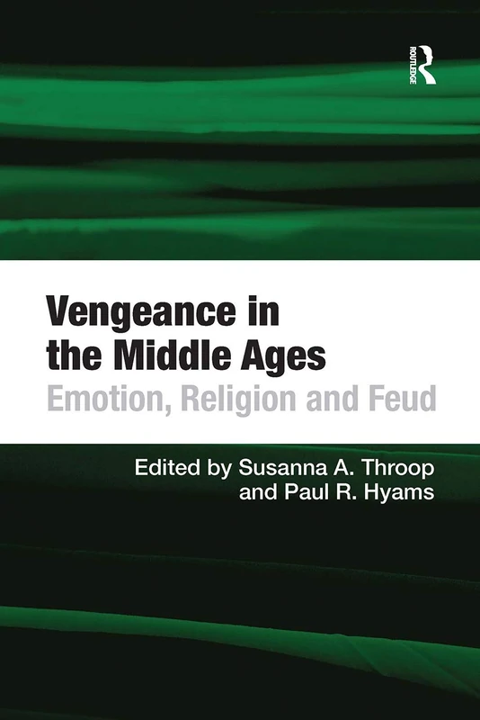 Vengeance in the Middle Ages: Emotion, Religion and Feud