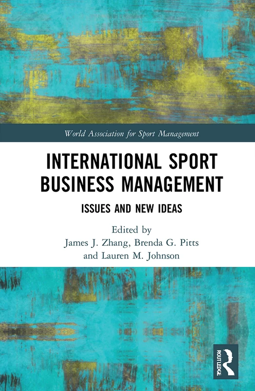 International Sport Business Management: Issues and New Ideas (World Association for Sport Management Series)