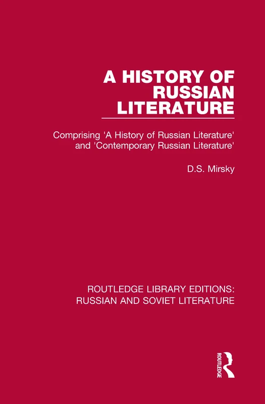 A History of Russian Literature: Comprising 'A History of Russian Literature' and 'Contemporary Russian Literature': 6 (Routledge Library Editions: Russian and Soviet Literature)