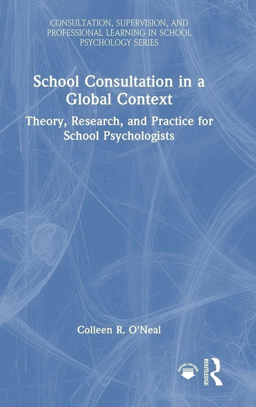 School Consultation in a Global Context: Theory, Research, and Practice for School Psychologists (Consultation, Supervision, and Professional Learning in School Psychology Series)
