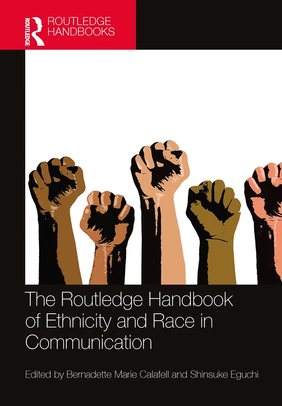 The Routledge Handbook of Ethnicity and Race in Communication (Routledge Handbooks in Communication Studies)