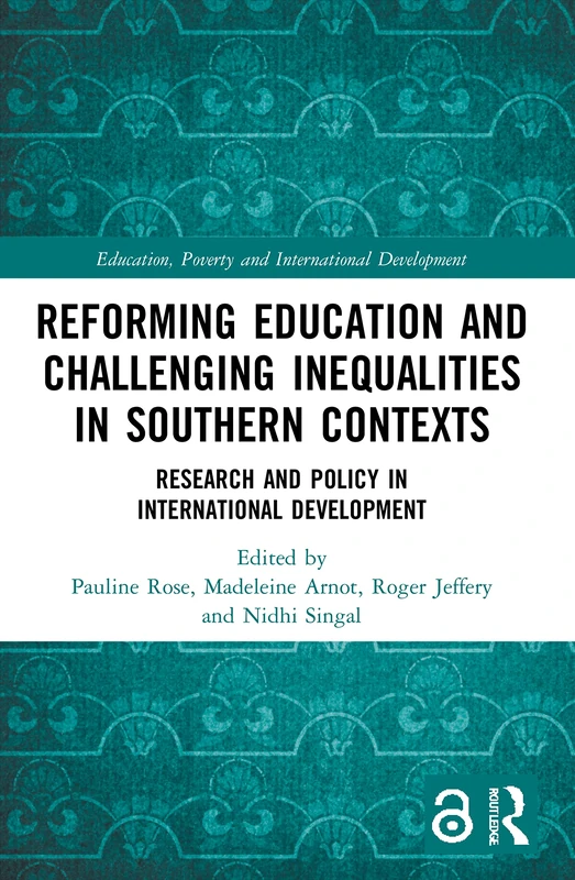 Reforming Education and Challenging Inequalities in Southern Contexts: Research and Policy in International Development (Education, Poverty and International Development)