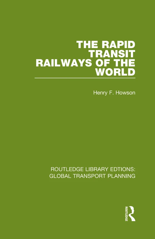 The Rapid Transit Railways of the World: 13 (Routledge Library Edtions: Global Transport Planning)