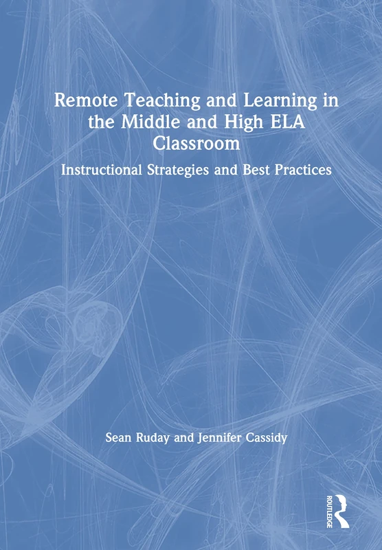 Remote Teaching and Learning in the Middle and High ELA Classroom: Instructional Strategies and Best Practices