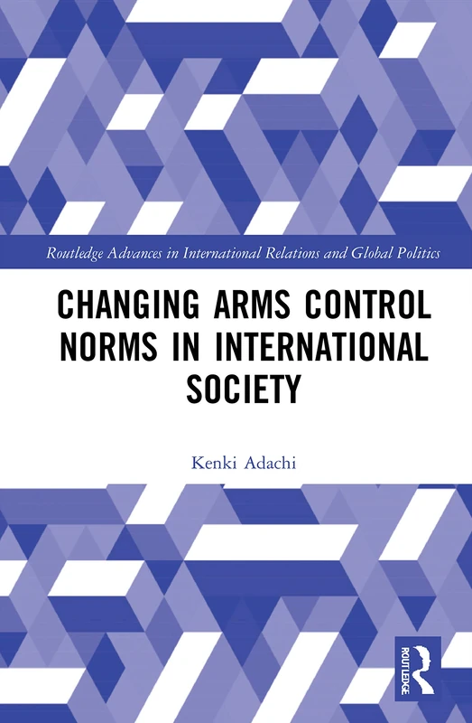 Changing Arms Control Norms in International Society (Routledge Advances in International Relations and Global Politics)
