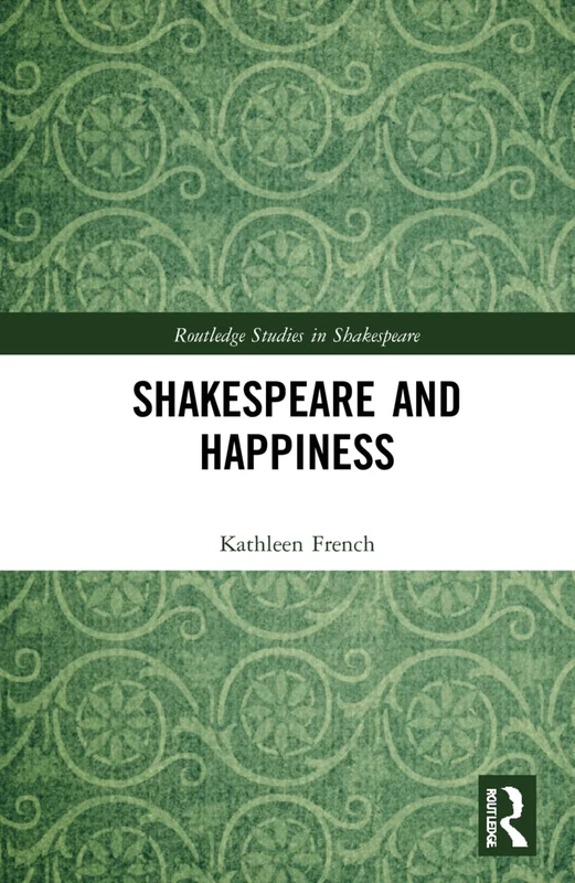 Shakespeare and Happiness (Routledge Studies in Shakespeare)