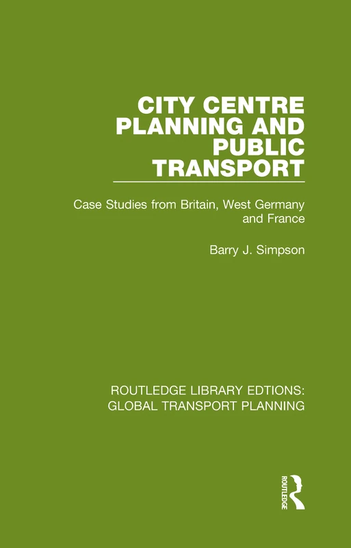 City Centre Planning and Public Transport: Case Studies from Britain, West Germany and France: 17 (Routledge Library Edtions: Global Transport Planning) - Image 1
