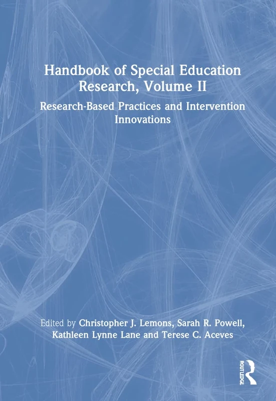 Handbook of Special Education Research, Volume II: Research-Based Practices and Intervention Innovations: 2