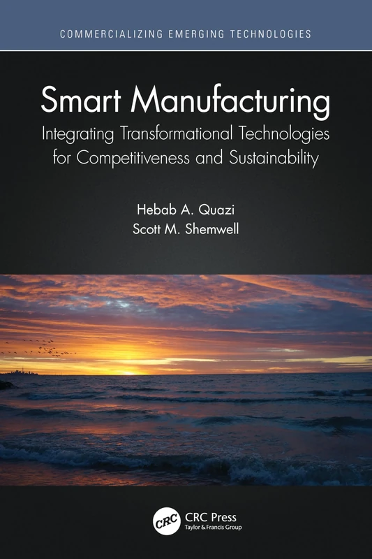 Smart Manufacturing: Integrating Transformational Technologies for Competitiveness and Sustainability (Commercializing Emerging Technologies)