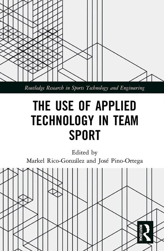 The Use of Applied Technology in Team Sport (Routledge Research in Sports Technology and Engineering)